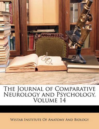 The Journal of Comparative Neurology and Psychology, Volume 14