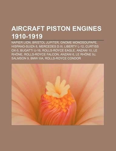 Aircraft Piston Engines 1910-1919: Napier Lion, Bristol Jupiter, Gnome Monosoupape, Hispano-Suiza 8, Mercedes D.III, Liberty L-12, Curtiss Ox-5(English)