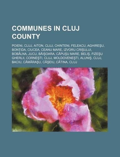 Communes in Cluj County: Poieni, Cluj, Aiton, Cluj, Chinteni, Feleacu, Aghire U, Bon Ida, Ciucea, Ceanu Mare, Izvoru Cri Ului, Bobalna, Jucu(English)