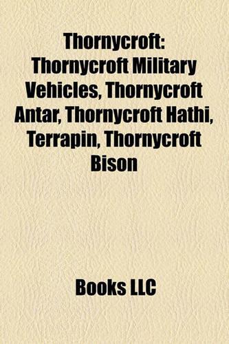 Thornycroft: Thornycroft Military Vehicles, Thornycroft Antar, Thornycroft Hathi, Terrapin, Thornycroft Bison(English)