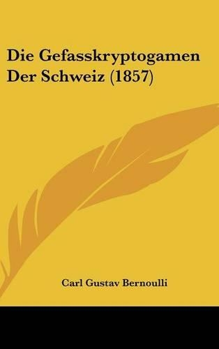 Die Gefasskryptogamen Der Schweiz (1857): (German)