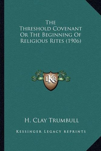 The Threshold Covenant Or The Beginning Of Religious Rites (1906)