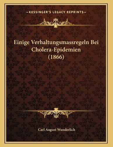 Einige Verhaltungsmassregeln Bei Cholera-Epidemien (1866)