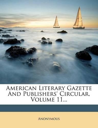 American Literary Gazette and Publishers' Circular, Volume 11...