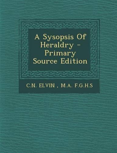 A Sysopsis of Heraldry - Primary Source Edition