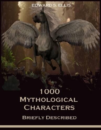 1000 Mythological Characters : Briefly Described (Illustrated)