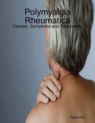 Polymyalgia Rheumatica: Causes, Symptoms and Treatments