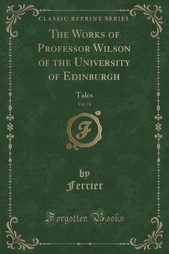 The Works of Professor Wilson of the University of Edinburgh, Vol. 11