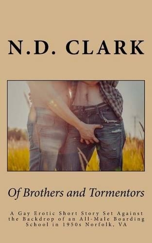 Of Brothers and Tormentors: A Gay Erotic Short Story Set Against the Backdrop of an All-Male Boarding School in 1950s Norfolk, Va(English)