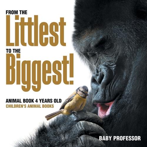 From the Littlest to the Biggest! Animal Book 4 Years Old Children's a