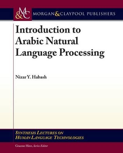 Introduction to Arabic Natural Language Processing: (Synthesis Lectures on Human Language Technologies)