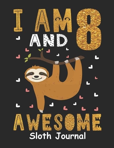 I Am 8 And Awesome Sloth Journal