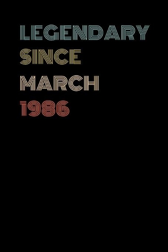 Legendary Since March 1986 - Birthday Gift For 33 Year Old Men and Women Born in March 1986: Blank Lined Retro Journal Notebook, Diary, Vintage Planner