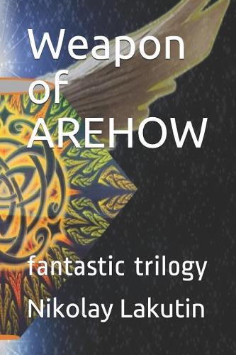 Weapon of Arehow: Fantastic Trilogy