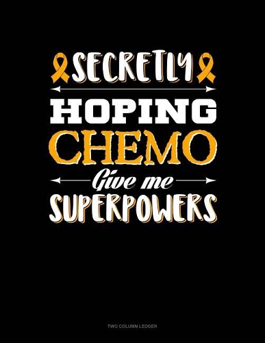 Secretly Hoping Chemo Give Me Superpowers