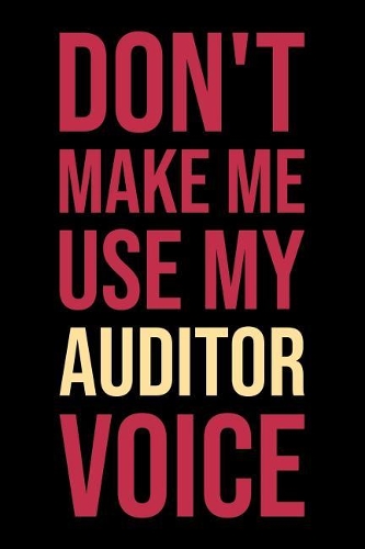 Don't Make Me Use My Auditor Voice