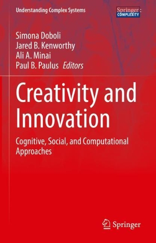 Creativity and Innovation: Cognitive, Social, and Computational Approaches(Understanding Complex Systems)