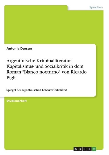 Argentinische Kriminalliteratur. Kapitalismus- und Sozialkritik in dem Roman 