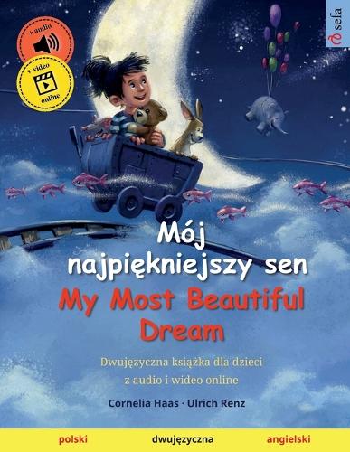 Mój najpiękniejszy sen - My Most Beautiful Dream (polski - angielski): (Sefa Picture Books in Two Languages)
