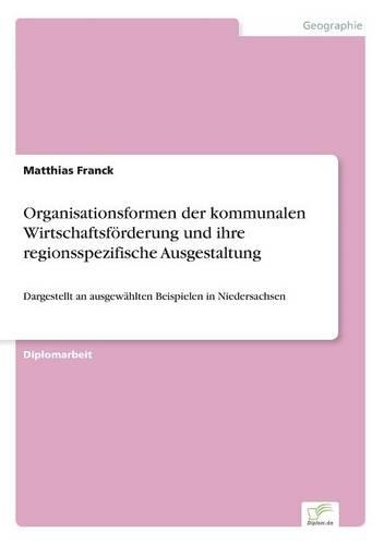 Organisationsformen der kommunalen Wirtschaftsförderung und ihre regionsspezifische Ausgestaltung