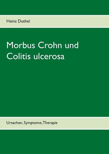 Morbus Crohn und Colitis ulcerosa: Ursachen, Symptome, Therapie(German)