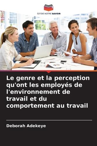 Le genre et la perception qu'ont les employés de l'environnement de travail et du comportement au travail