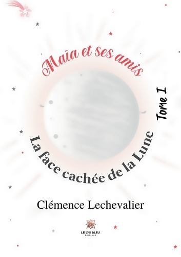 Maïa et ses amis: Tome I: La face cachée de la Lune