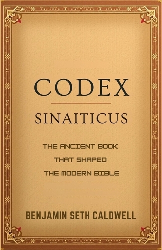 Codex Sinaiticus: The Ancient Book That Shaped the Modern Bible
