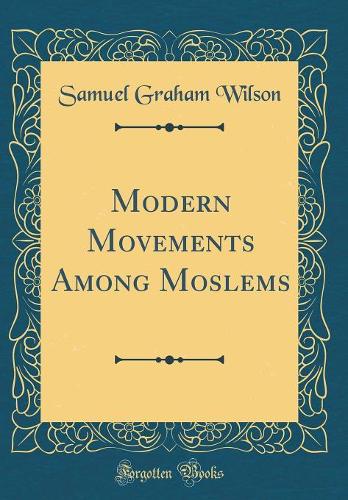 Modern Movements Among Moslems (Classic Reprint)