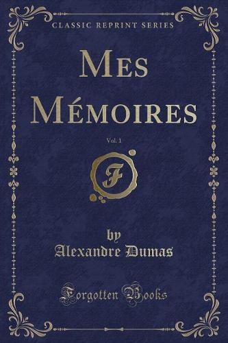Mes Mémoires, Vol. 1 (Classic Reprint)