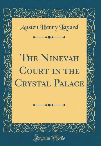 The Ninevah Court in the Crystal Palace (Classic Reprint)