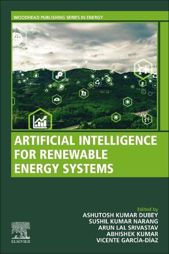 Artificial Intelligence for Renewable Energy systems: (Woodhead Publishing Energy)