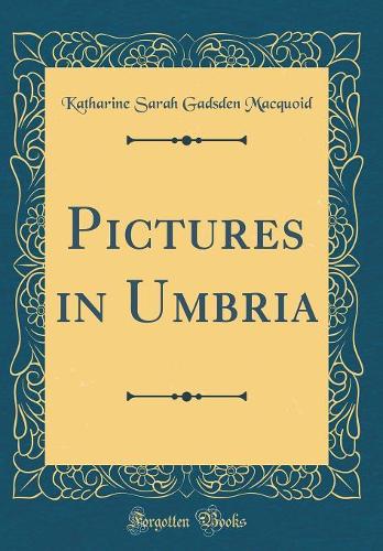Pictures in Umbria (Classic Reprint)