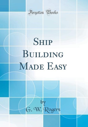 Ship Building Made Easy (Classic Reprint)