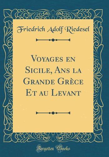 Voyages en Sicile, Ans la Grande Grèce Et au Levant (Classic Reprint)