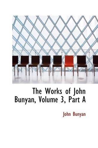 The Works of John Bunyan, Volume 3, Part a: (English)