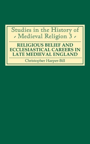 Religious Belief and Ecclesiastical Careers in Late Medieval England: Proceedings of the Conference Held at Strawberry Hill, Easter 1989(Studies in the History of Medieval Religion)