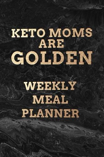 Keto Moms Are Golden WEEKLY MEAL PLANNER