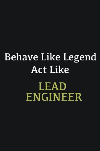 Behave like Legend Act Like Lead Engineer