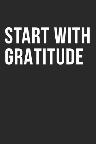 Start with Gratitude: Beautiful Minimalist Black College Ruled Line Notebook Journal Gift Idea For Her, Christians, Girls, Kids And Women