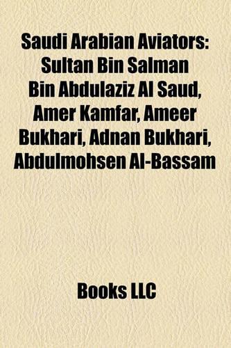 Saudi Arabian Aviators: Sultan Bin Salman Bin Abdulaziz Al Saud, Amer Kamfar, Ameer Bukhari, Adnan Bukhari, Abdulmohsen Al-Bassam(English)