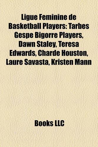 Ligue Fminine de Basketball Players: Tarbes Gespe Bigorre Players, Dawn Staley, Teresa Edwards, Ctarbes Gespe Bigorre Players, Dawn Staley, Teresa Edwards, Charde Houston, Laure Savasta(English)