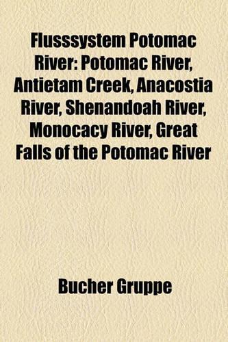 Flusssystem Potomac River: Potomac River, Antietam Creek, Anacostia River, Shenandoah River, Monocacy River, Great Falls of the Potomac River(German)