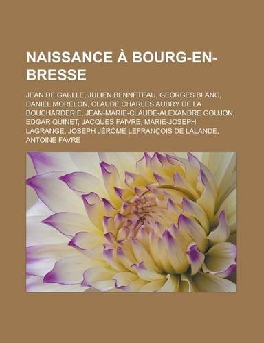 Naissance a Bourg-En-Bresse: Jean de Gaulle, Julien Benneteau, Georges Blanc, Daniel Morelon, Claude Charles Aubry de La Boucharderie, Jean-Marie-C(French)