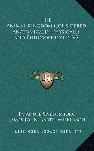 The Animal Kingdom Considered Anatomically, Physically and Philosophically V2