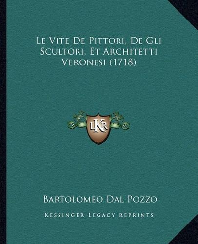 Le Vite De Pittori, De Gli Scultori, Et Architetti Veronesi (1718)