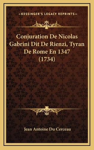 Conjuration De Nicolas Gabrini Dit De Rienzi, Tyran De Rome En 1347 (1734)