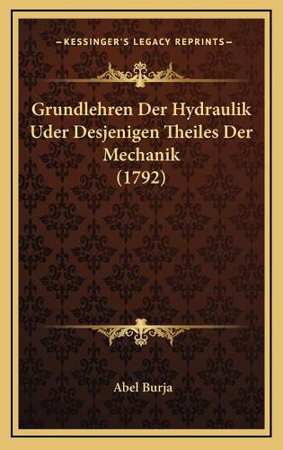 Grundlehren Der Hydraulik Uder Desjenigen Theiles Der Mechanik (1792)