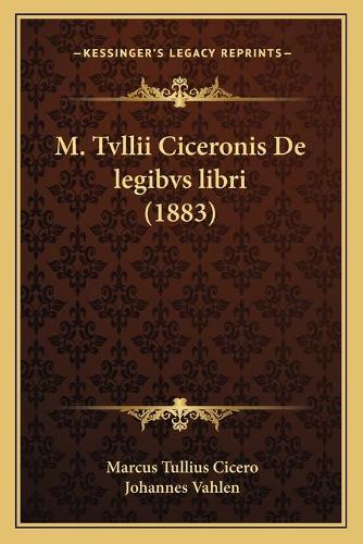 M. Tvllii Ciceronis De legibvs libri (1883)