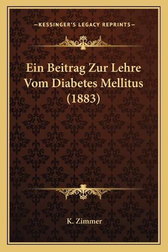 Ein Beitrag Zur Lehre Vom Diabetes Mellitus (1883): (German)